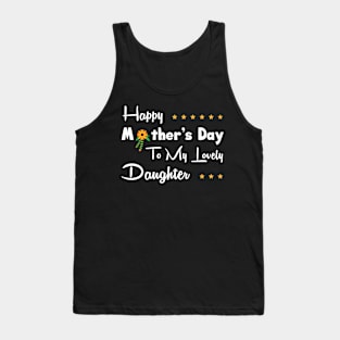 Happy mother’s day to my lovely daughter Tank Top